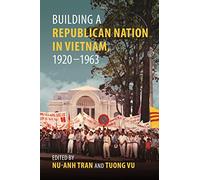 Building a Republican Nation in Vietnam, 1920-1963