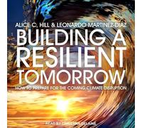 Building a Resilient Tomorrow: How to Prepare for the Coming Climate Disruption