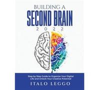Building a Second Brain 2022 Step by Step Guide to Organize Your Digital Life and Unlock Your Creative Potential - Italo Leggo - Italo Leggo - Livre en An Italo LeggoItalo Leggo (Auteur)