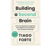 Building a Second Brain: A Proven Method to Organize Your Digital Life and Unlock Your Creative Potential