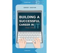 BUILDING A SUCCESSFUL CAREER IN IT: HOW I DID IT: Proven Strategies for IT Career Success: Land Jobs, Build Skills, Lead, and Launch Your Venture