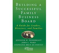 Building a Successful Family Business Board: A Guide for Leaders, Directors, and Families