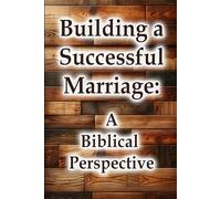 Building a Successful Marriage: A Biblical Perspective