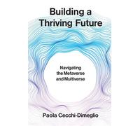Building a Thriving Future Navigating the Metaverse and Multiverse - Paola Cecchi Dimeglio - The MIT Press - ebook (ePub) - Livre