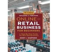 Building A Thriving Online Retail Business For Beginners: Five Essential Strategies For Mastering Dropshipping And Digital Marketing