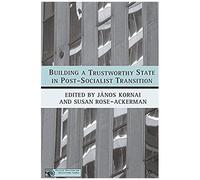 Building A Trustworthy State In Post-Socialist Transition