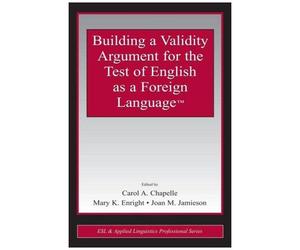 Building A Validity Argument For The Test Of English As A Foreign Language(Tm)