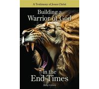Building a Warrior of God in the End Times - Abby Green - Trilogy Christian Publishing - ebook (ePub) - Livre