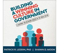 Building a Winning Culture in Government: A Blueprint for Delivering Success in the Public Sector