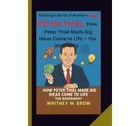 Building a world of wonders with PETER THIEL:: How Peter Thiel Made Big Ideas Come to Life - the biography