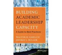 Building Academic Leadership Capacity by Jeffrey L. Florida Atlantic University Buller Walter H Gmelch - Jeffrey L Buller (Auteur)