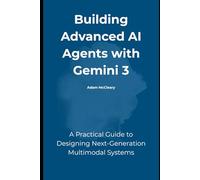 Building Advanced AI Agents with Gemini 3: A Practical Guide to Designing Next-Generation Multimodal Systems