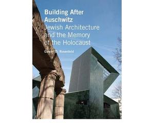 [( Building After Auschwitz: Jewish Architecture and the Memory of the Holocaust )] [by: Gavriel David Rosenfeld] [Nov-2011]