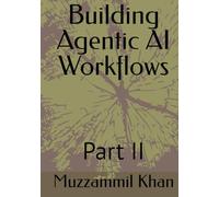 Building Agentic AI Workflows - Part II