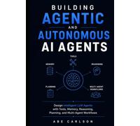 Building Agentic and Autonomous AI Agents: Design Intelligent LLM Agents with Tools, Memory, Reasoning, Planning, and Multi-Agent Workflows