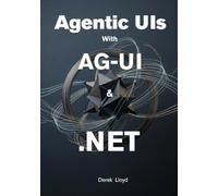Building Agentic UIs with AG-UI and .NET: Create Interactive AI Applications with C#, ASP.NET Core, Real-Time Streaming, Tools, State, and Human-in-the-Loop Workflows