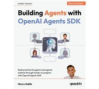 Building Agents with OpenAI Agents SDK Build practical AI agents and agentic systems through hands-on projects with OpenAI Agents SDK - Henry Habib - Packt Publishing - ebook (ePub) - Livre