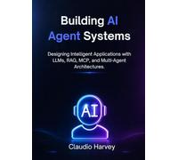 Building AI Agent Systems: Designing Intelligent Applications with LLMs, RAG, MCP, and Multi-Agent Architectures.