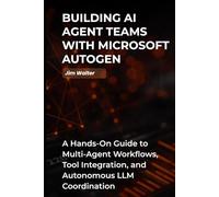 Building AI Agent Teams with Microsoft Autogen: A Hands-on Guide to Multi-Agent AI Workflows, Tools Integration, and Autonomous LLM Coordination.