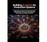 Building AI Agents for Production Systems: Design, Deploy, and Scale LLM-Powered Multi-Agent Applications with MCP, Memory, Tool Calling, RAG, Observability, and Enterprise Architecture