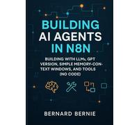 Building AI Agents in N8N: Building with llms, gpt version, simple memory-context windows, and tools (no code)
