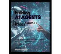 Building AI Agents with Large Language Models: Design, Reasoning, Memory, and Autonomous Action in Modern Systems