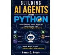 Building AI Agents with Python: BUILD INTELLIGENT AGENTS WITH LLMS, TOOLS, MEMORY, RAG, AND REAL-WORLD PYTHON PROJECTS