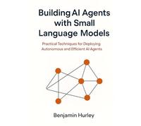 Building AI Agents with Small Language Models: Practical Techniques for Deploying Autonomous and Efficient AI Agents