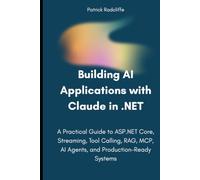 Building AI Applications with Claude in .NET: A Practical Guide to ASP.NET Core, Streaming, Tool Calling, RAG, MCP, AI Agents, and Production-Ready Systems