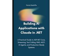 Building AI Applications with Claude in .NET: A Practical Guide to ASP.NET Core, Streaming, Tool Calling, RAG, MCP, AI Agents, and Production-Ready Systems