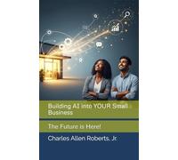 Building AI into YOUR Small Business: The Future is Here!