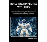 Building Ai Pipelines with dSPy: A Practical Guide for Python Developers to Automate and Optimize AI Pipelines