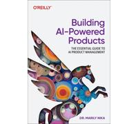 Building Ai-powered Products: A Product Manager's Guide