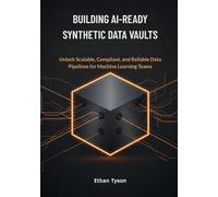 Building AI-Ready Synthetic Data Vaults: Unlock Scalable, Compliant, and Reliable Data Pipelines for Machine Learning Teams