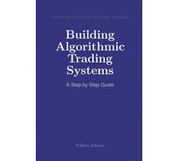 Building Algorithmic Trading Systems: A Step-by-Step Guide