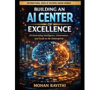 BUILDING AN AI CENTER OF EXCELLENCE: Orchestrating Intelligence, Governance, and Scale in the Enterprise