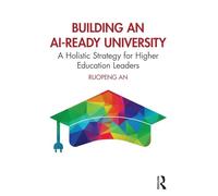 Building an Ai-ready University: A Holistic Strategy for Higher Education Leaders