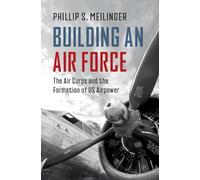 Construire une force aérienne : l'Air Corps et la formation de la puissance aérienne américaine