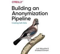 Building an Anonymization Pipeline by Khaled El Emam Khaled El Emam (Auteur)