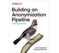 Khaled El Emam – Construire un pipeline d'anonymisation – Créer des données sûres