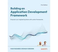 Building an Application Development Framework: Empower your engineering teams with custom frameworks
