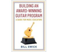 Building An Award-Winning Guitar Program: A Guide For Music Educators
