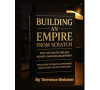 Building an Empire from Scratch:: The Ultimate Online Money-Making Blueprint