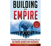 Building an Empire:The Most Complete Blueprint to Building a Massive Network Marketing Business (Next Level Edition) - Brian Carruthers
