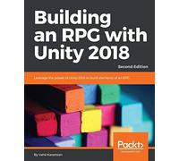 Building an RPG with Unity 2018: Leverage the power of Unity 2018 to build elements of an RPG., 2nd Edition