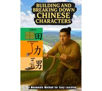 Building and Breaking Down Chinese Characters: A Mnemonic Method for Easy Learning