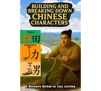 Building and Breaking Down Chinese Characters: A Mnemonic Method for Easy Learning