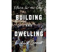 Building and Dwelling: Ethics for the City
