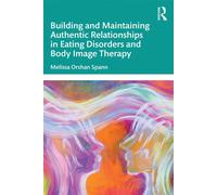 Building and Maintaining Authentic Relationships in Eating Disorders and Body Image Therapy - Melissa Orshan Spann - Routledge - ebook (ePub) - Livre