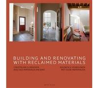 Building and renovating with reclaimed materials - Construire et rénover avec des matériaux anciens Jo Pauwels (Auteur)